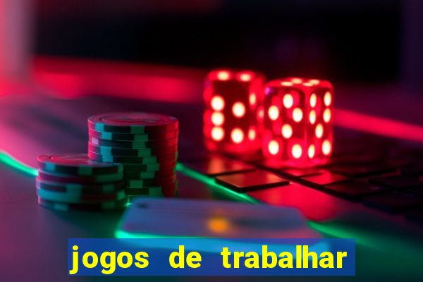 jogos de trabalhar para ganhar dinheiro