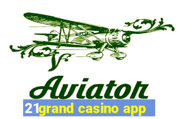 21grand casino app