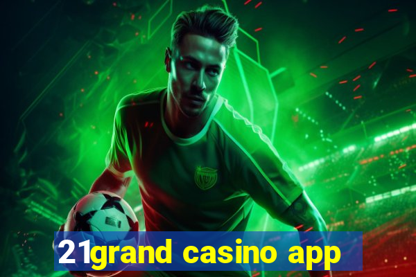 21grand casino app