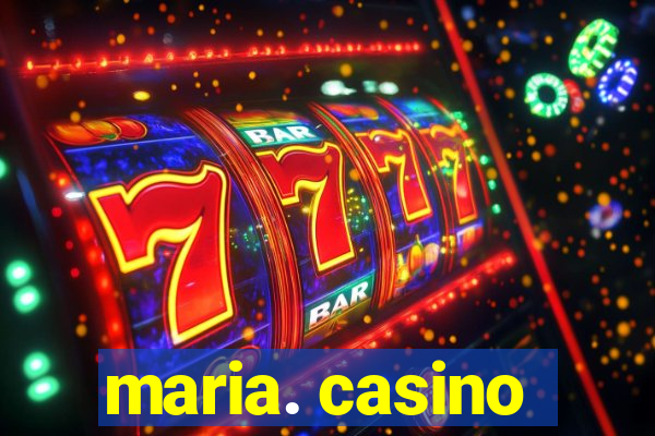 maria. casino