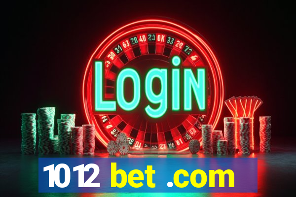 1012 bet .com