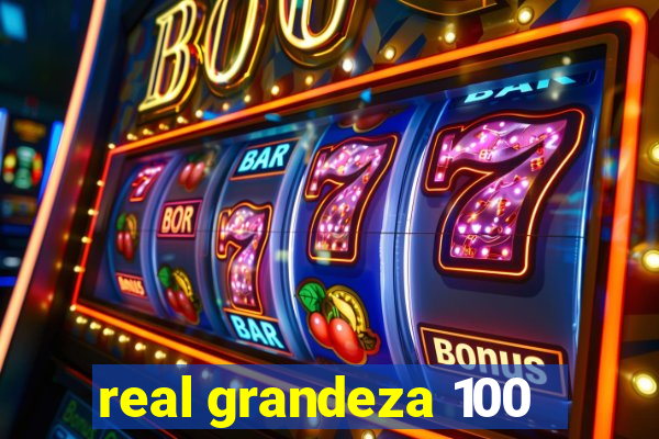 real grandeza 100