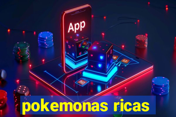 pokemonas ricas