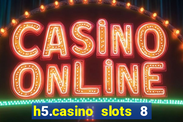 h5.casino slots 8 paga mesmo