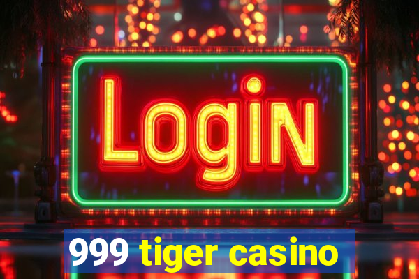 999 tiger casino