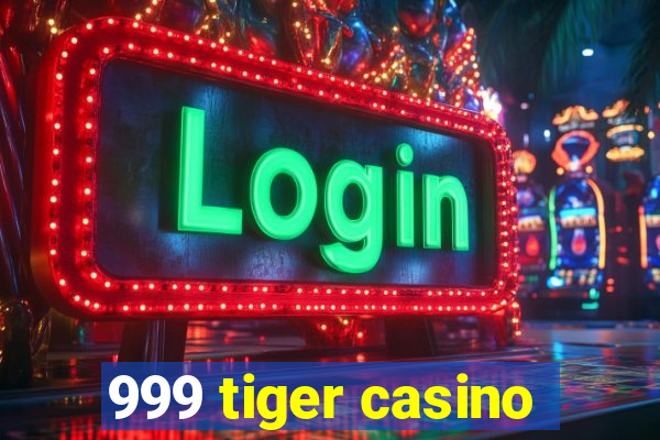 999 tiger casino