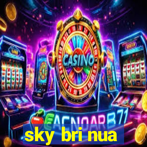 sky bri nua