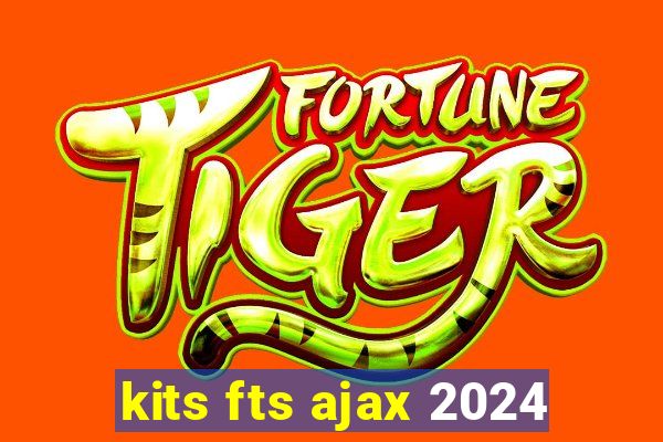 kits fts ajax 2024