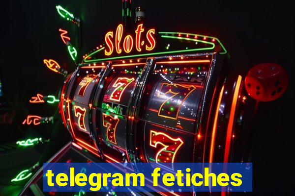 telegram fetiches