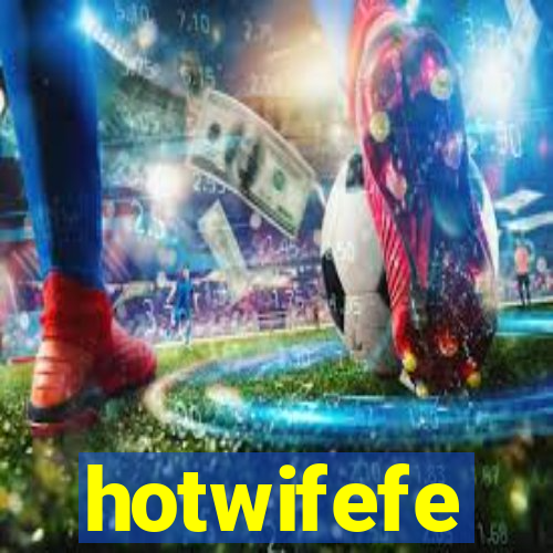 hotwifefe