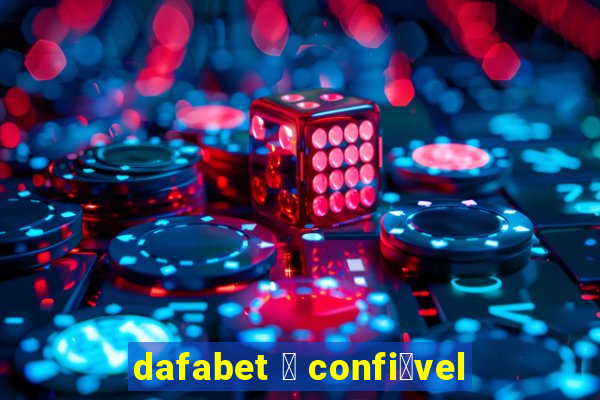 dafabet 茅 confi谩vel