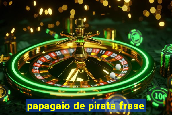 papagaio de pirata frase