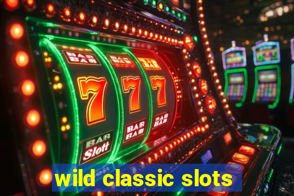 wild classic slots