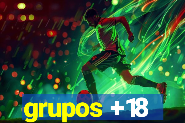 grupos +18