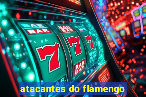 atacantes do flamengo