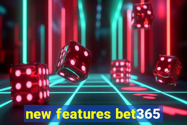 new features bet365