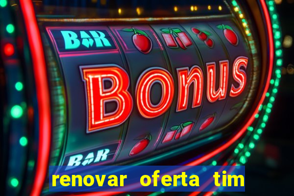 renovar oferta tim beta mensal