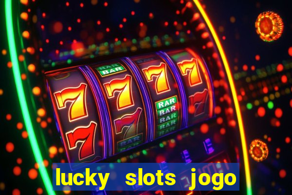 lucky slots jogo 777 casino