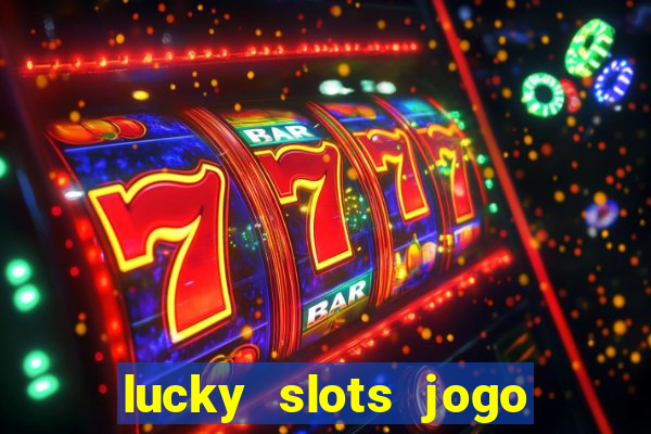 lucky slots jogo 777 casino