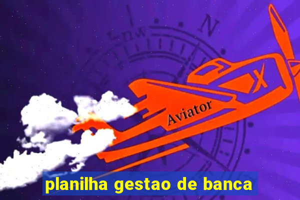 planilha gestao de banca