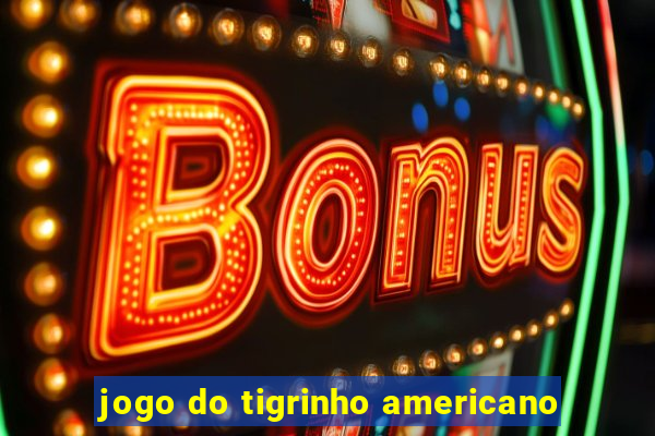 jogo do tigrinho americano