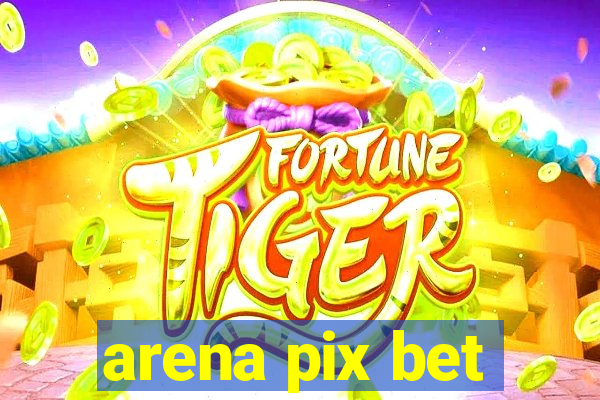 arena pix bet