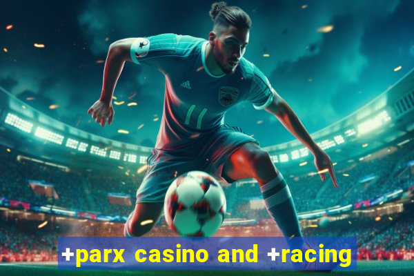 +parx casino and +racing