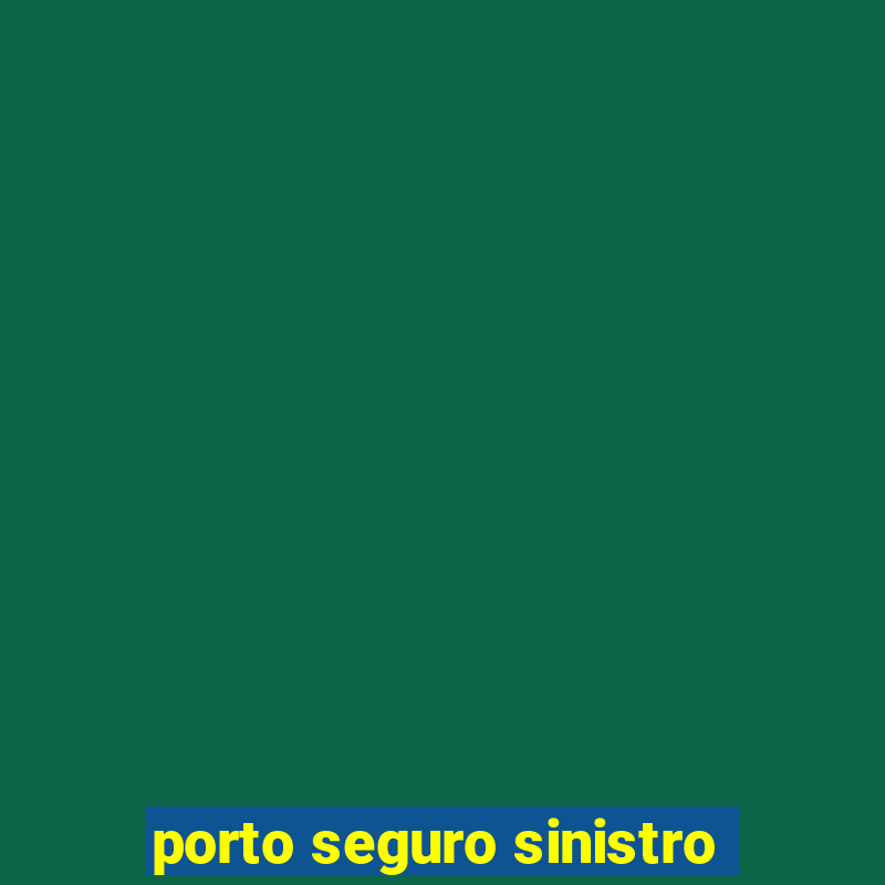 porto seguro sinistro