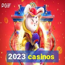 2023 casinos