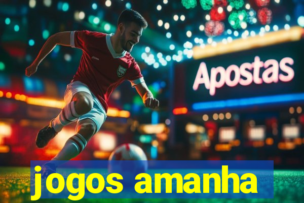 jogos amanha