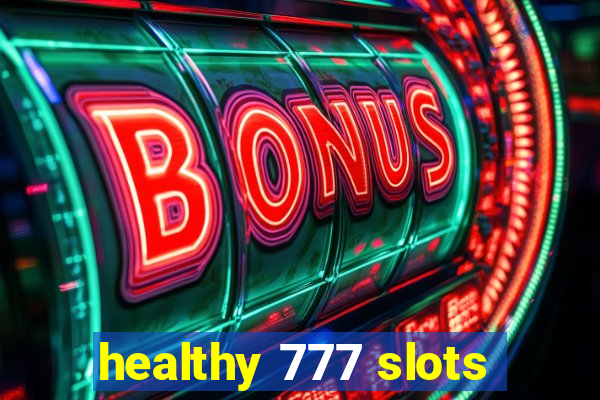 healthy 777 slots