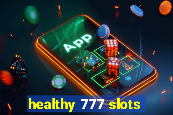 healthy 777 slots