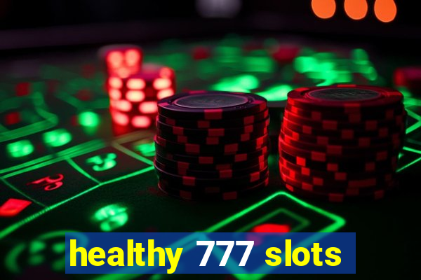 healthy 777 slots