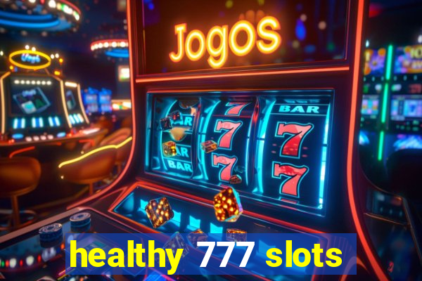 healthy 777 slots