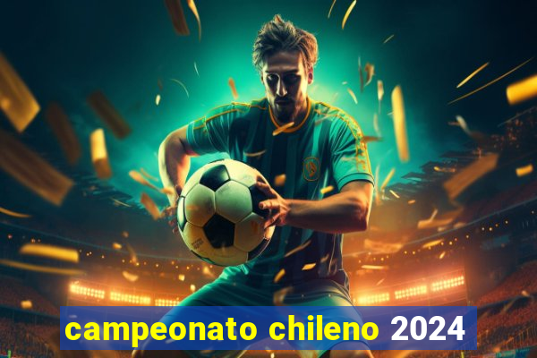 campeonato chileno 2024