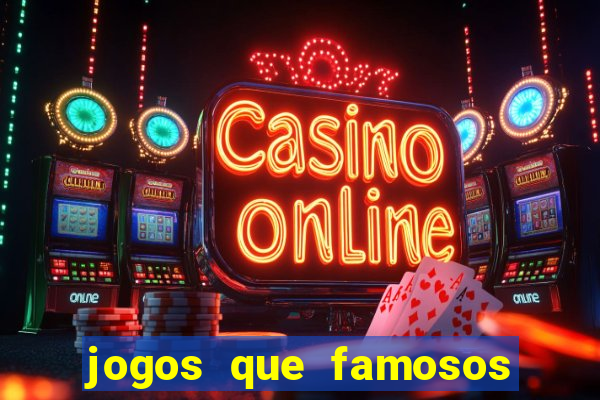 jogos que famosos jogam para ganhar dinheiro