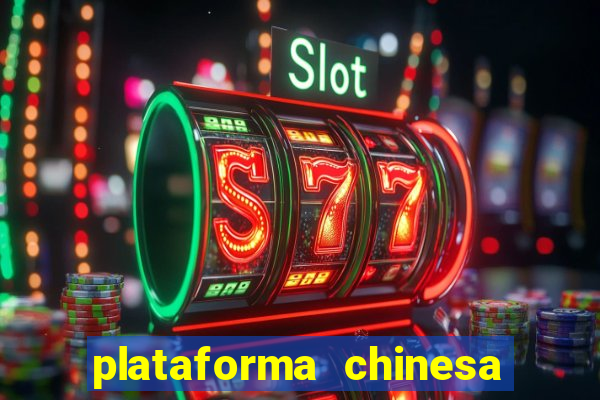 plataforma chinesa de jogos de cassino