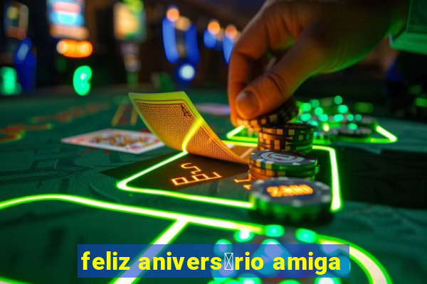 feliz anivers谩rio amiga