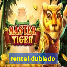 rentai dublado