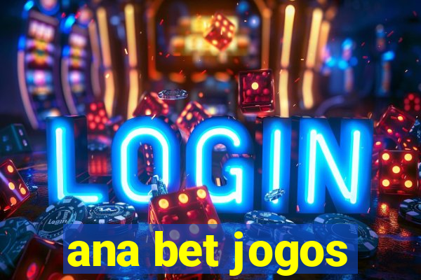 ana bet jogos