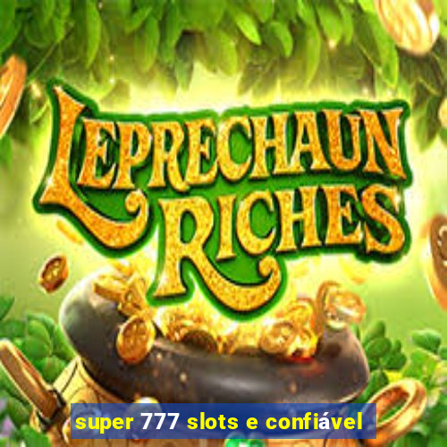 super 777 slots e confiável