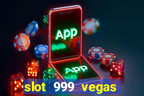 slot 999 vegas game ll