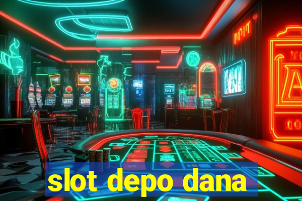 slot depo dana