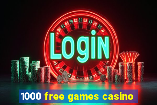 1000 free games casino