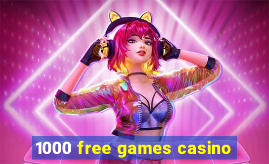 1000 free games casino