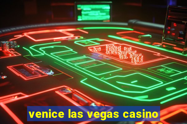 venice las vegas casino