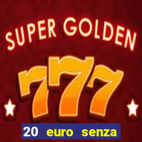 20 euro senza deposito casino