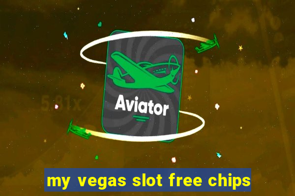 my vegas slot free chips