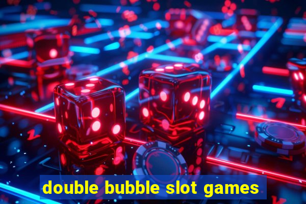 double bubble slot games