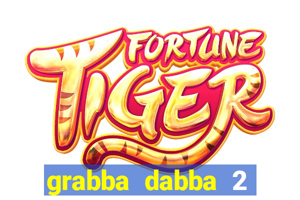 grabba dabba 2 slot game